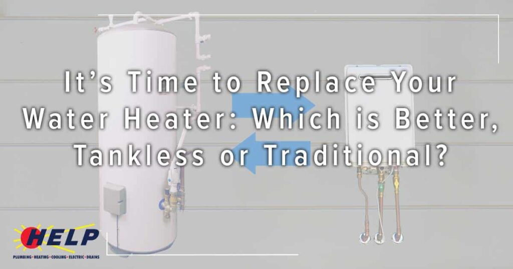 Advertisement for Help Plumbing showing a traditional water heater on the left and a tankless water heater on the right, with the text: "It's Time to Replace Your Water Heater: Which is Better, Tankless or Traditional?.