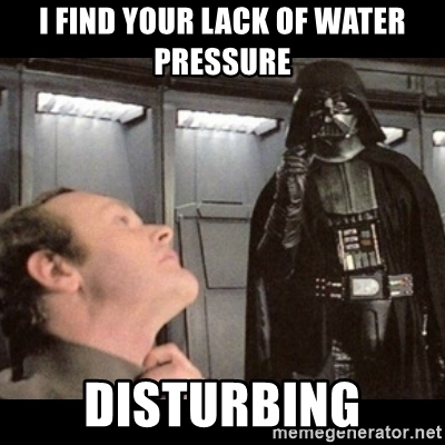 i-find-your-lack-of-water-pressure-disturbing