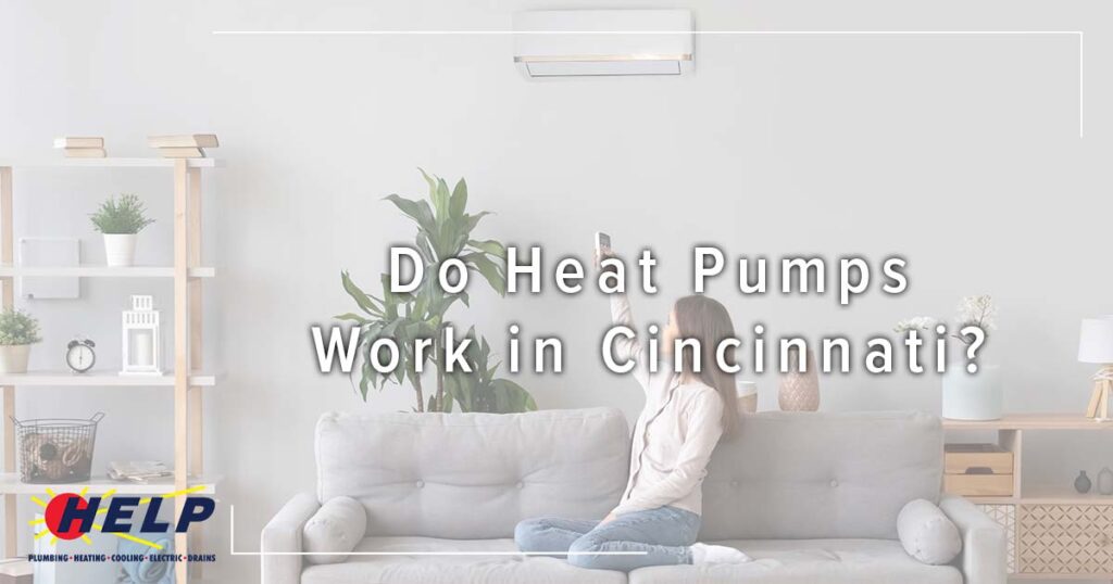 A HELP customer relaxes on her couch, adjusting a wall-mounted heat pump; text asks, "Do Heat Pumps Work in Cincinnati?" with HELP logo.