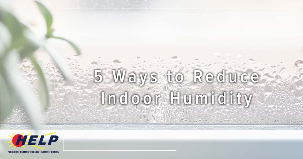 Close-up of window condensation with "5 Ways to Reduce Indoor Humidity" text and HELP logo, showcasing expert home solutions.