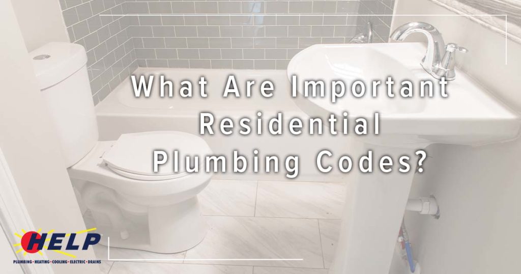 What Are Important Residential Plumbing Codes? HELP Plumbing, Heating