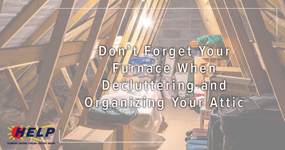 Don’t Forget Your Furnace When Organizing and Decluttering Your Attic