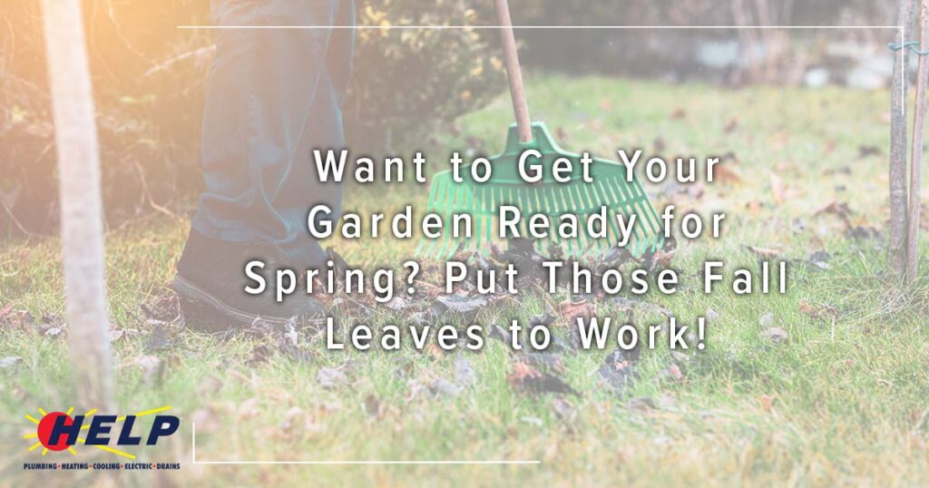 A HELP team member rakes fall leaves in a customer’s garden; overlay text: “Get Your Garden Ready for Spring—Use Fall Leaves!”.