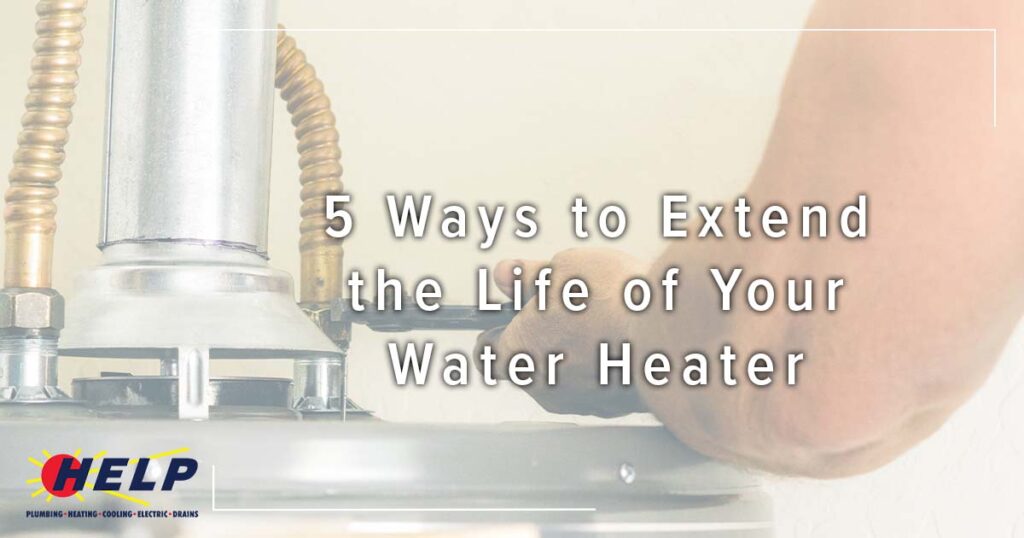 A HELP team member adjusts a water heater pipe. Text: "5 Ways to Extend the Life of Your Water Heater and Lower Your Heating Bill." HELP logo in corner.