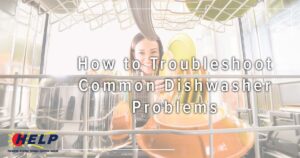 A woman is loading dishes into the dishwasher, accompanied by text: "Discover How to Troubleshoot Common Dishwasher Problems.