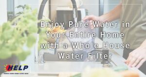 A person fills a pitcher with water at a kitchen sink. Text overlay promotes a whole house water filter. Help company logo in the corner.