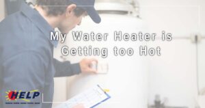 A technician carefully inspects a water heater, clipboard in hand. The image text states, "My Water Heater is Getting too Hot.
