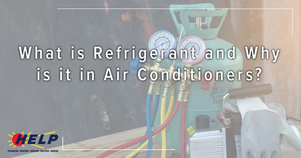 What Is Refrigerant And Why Is It In Air Conditioners? | HELP Plumbing