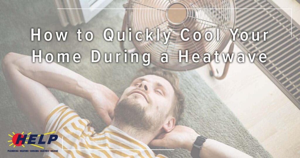A HELP Plumbing, Heating, Cooling and Drains customer relaxes on the floor by a fan, with text: "How to Quickly Cool Your Home During a Heatwave.