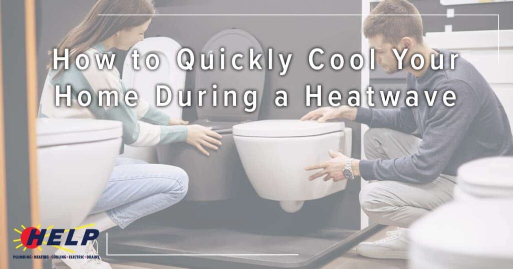 HELP customers review toilet options in the showroom. Text: "How to Quickly Cool Your Home During a Heatwave." HELP logo shown.